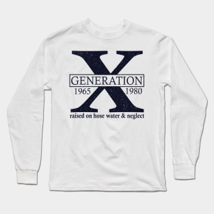 Generation X 1965 1980 Raised On Hose Water And Neglect Long Sleeve T-Shirt